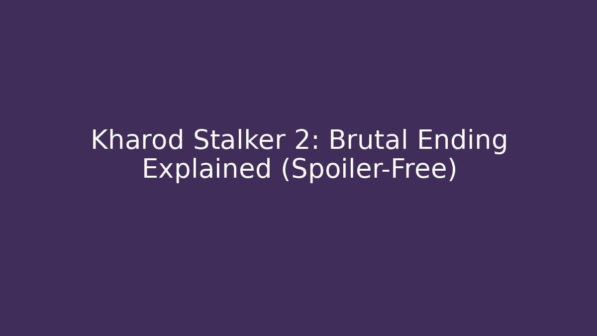 Kharod Stalker 2: Brutal Ending Explained (Spoiler-Free) - Create More Assets