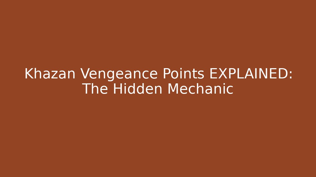 Khazan Vengeance Points EXPLAINED: The Hidden Mechanic - Create More Assets