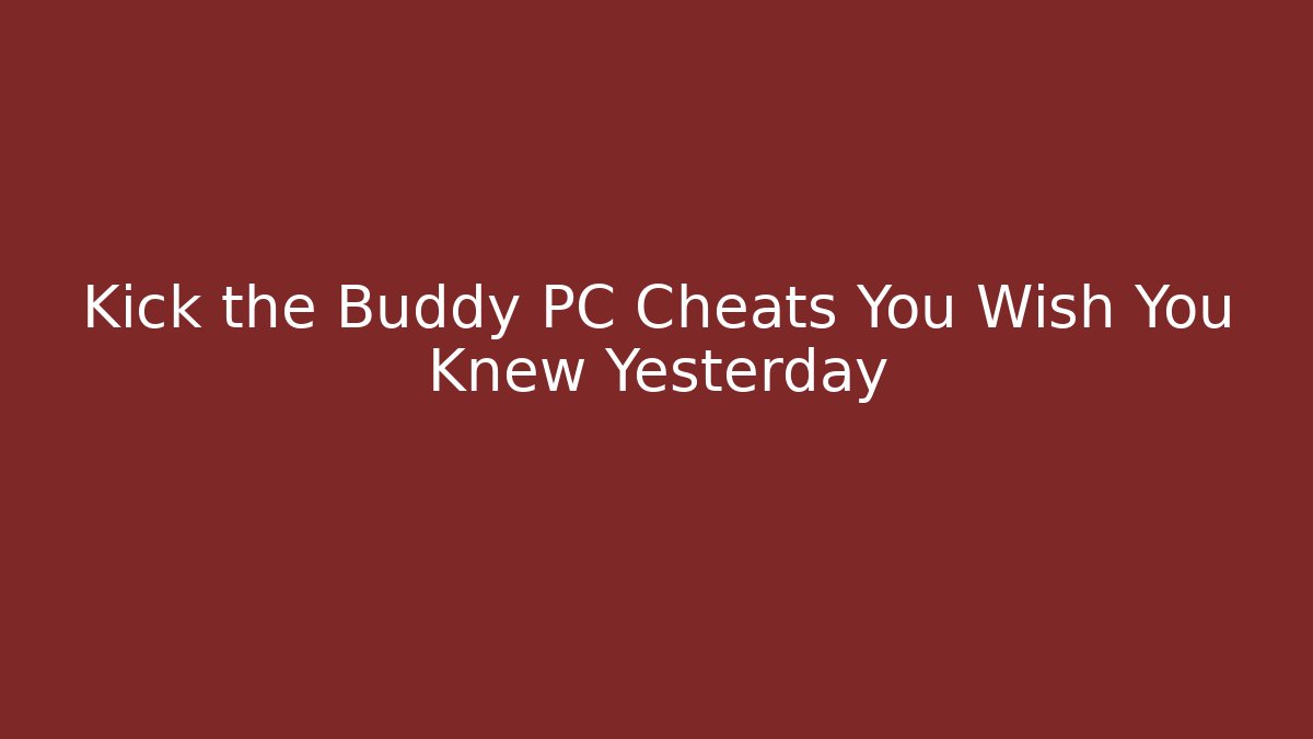 Kick the Buddy PC Cheats You Wish You Knew Yesterday