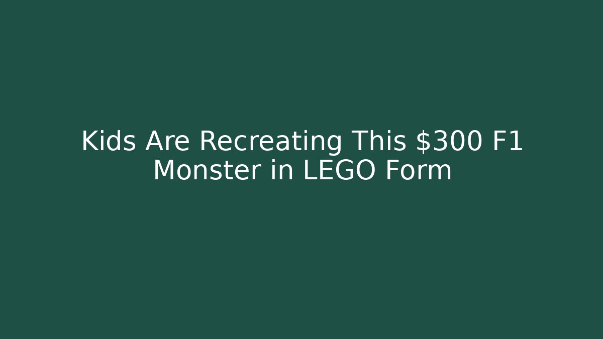 Kids Are Recreating This $300 F1 Monster in LEGO Form