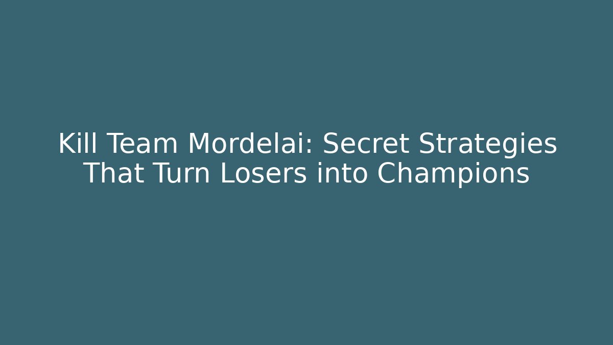 Kill Team Mordelai: Secret Strategies That Turn Losers into Champions