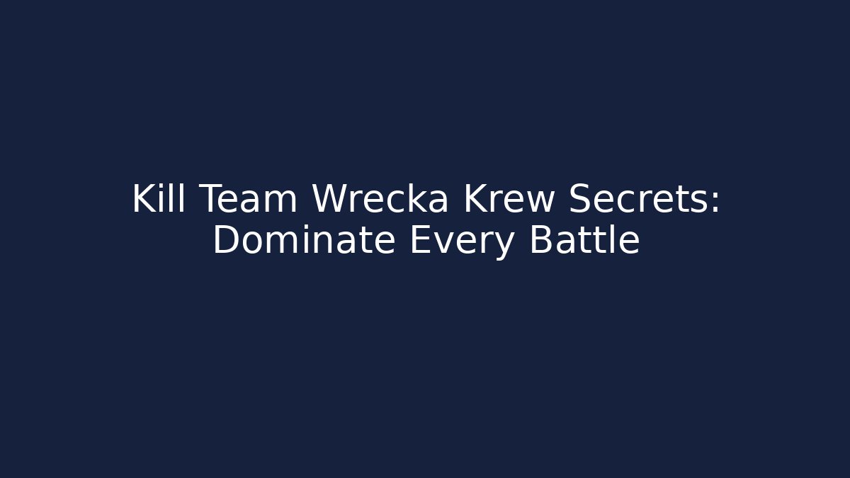 Kill Team Wrecka Krew Secrets: Dominate Every Battle
