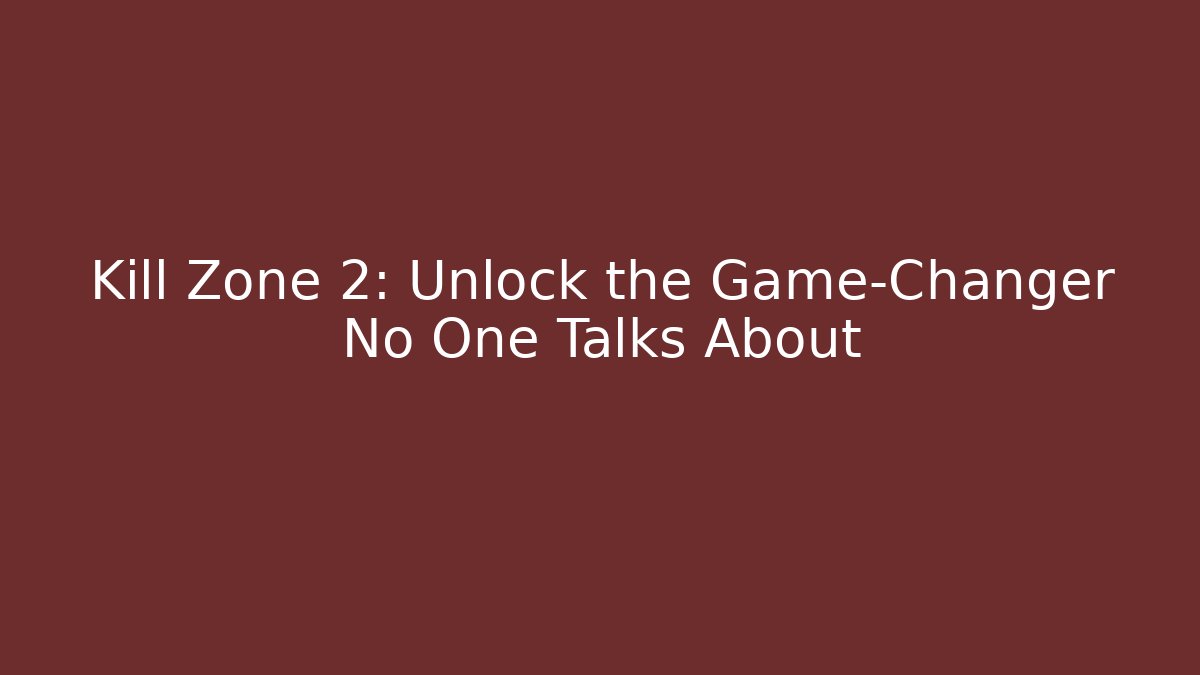 Kill Zone 2: Unlock the Game-Changer No One Talks About