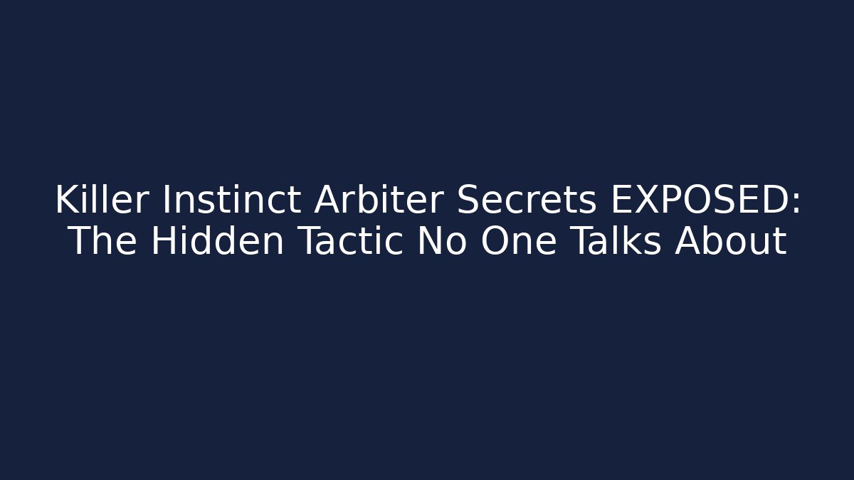 Killer Instinct Arbiter Secrets EXPOSED: The Hidden Tactic No One Talks About