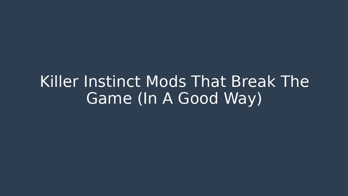 Killer Instinct Mods That Break The Game (In A Good Way)