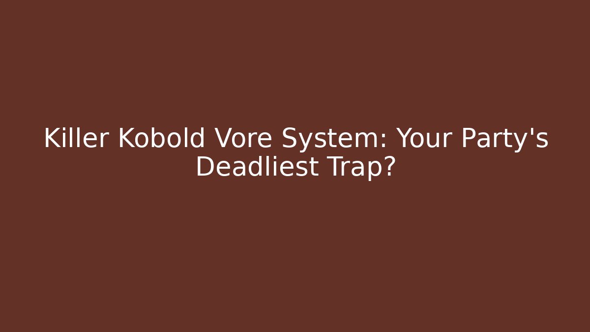 Killer Kobold Vore System: Your Party’s Deadliest Trap?