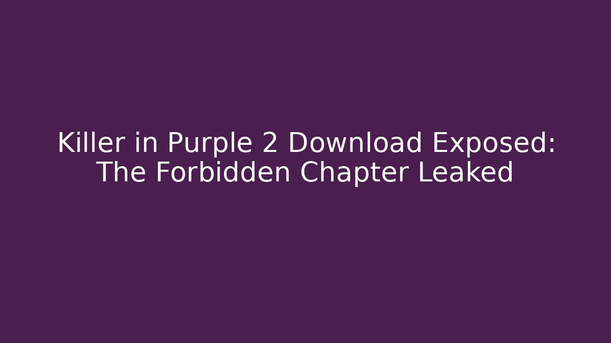 Killer in Purple 2 Download Exposed: The Forbidden Chapter Leaked