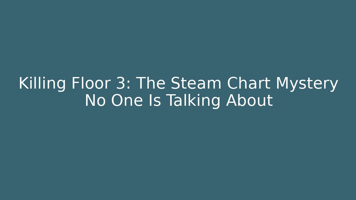 Killing Floor 3: The Steam Chart Mystery No One Is Talking About