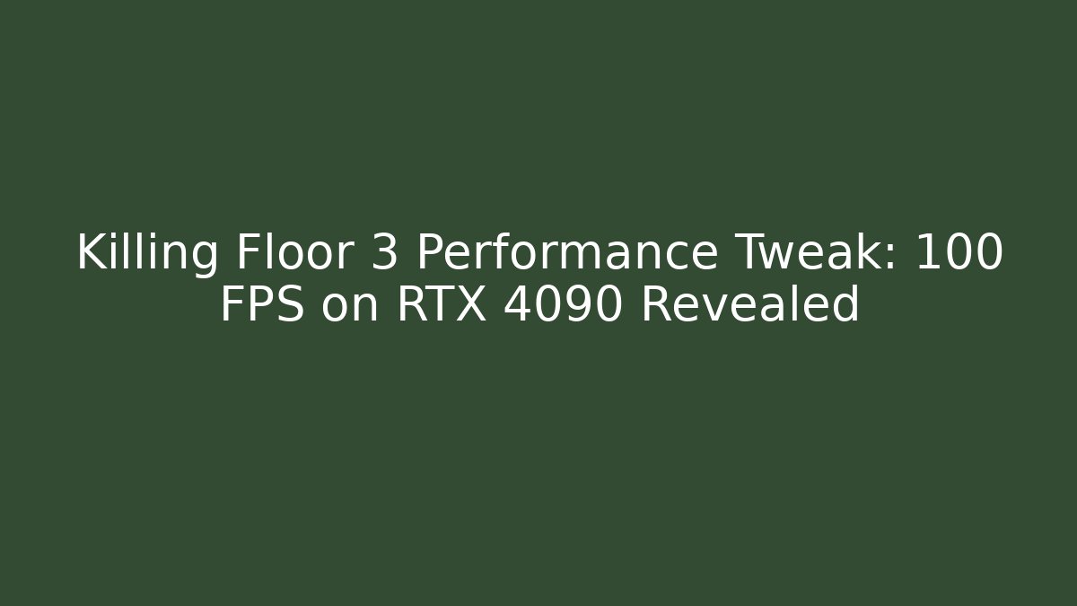 Killing Floor 3 Performance Tweak: 100+ FPS on RTX 4090 Revealed - Create More Assets