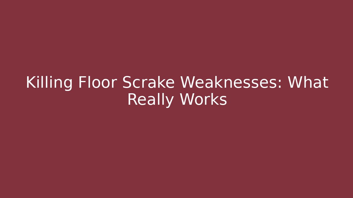 Killing Floor Scrake Weaknesses: What Really Works - Create More Assets