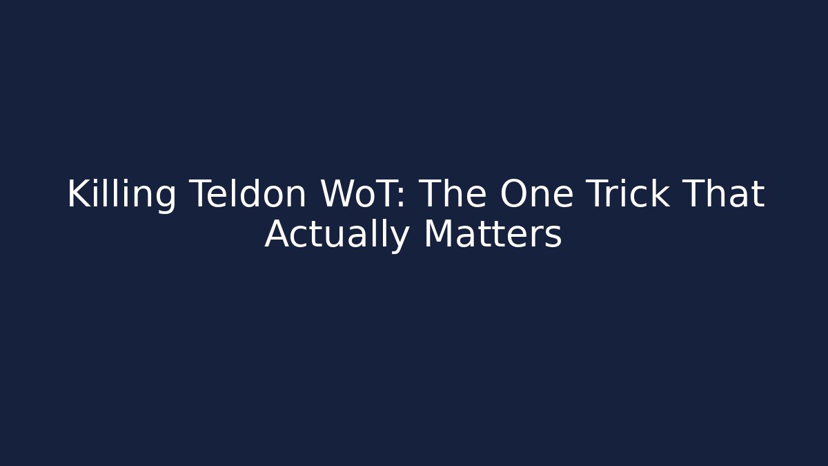 Killing Teldon WoT: The One Trick That Actually Matters - Create More Assets