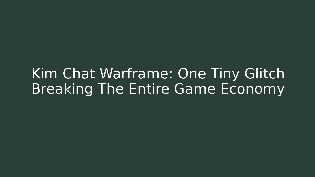 Kim Chat Warframe: One Tiny Glitch Breaking The Entire Game Economy
