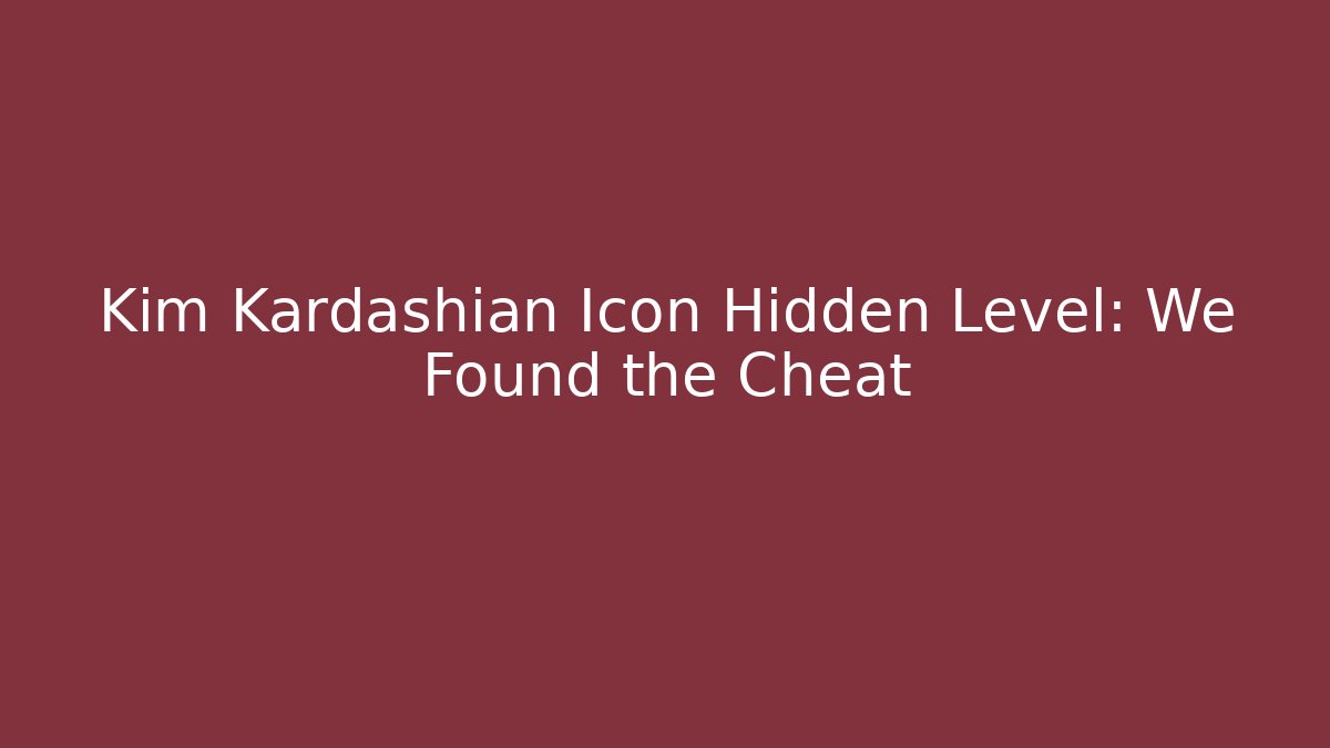 Kim Kardashian Icon Hidden Level: We Found the Cheat
