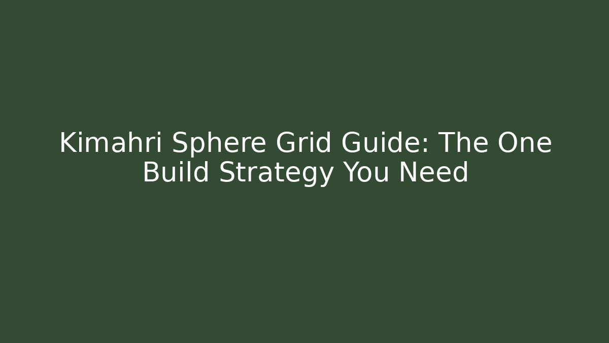 Kimahri Sphere Grid Guide: The One Build Strategy You Need