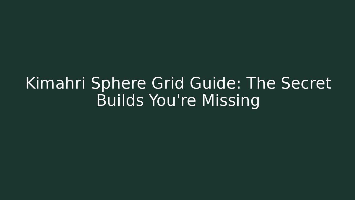 Kimahri Sphere Grid Guide: The Secret Builds You’re Missing