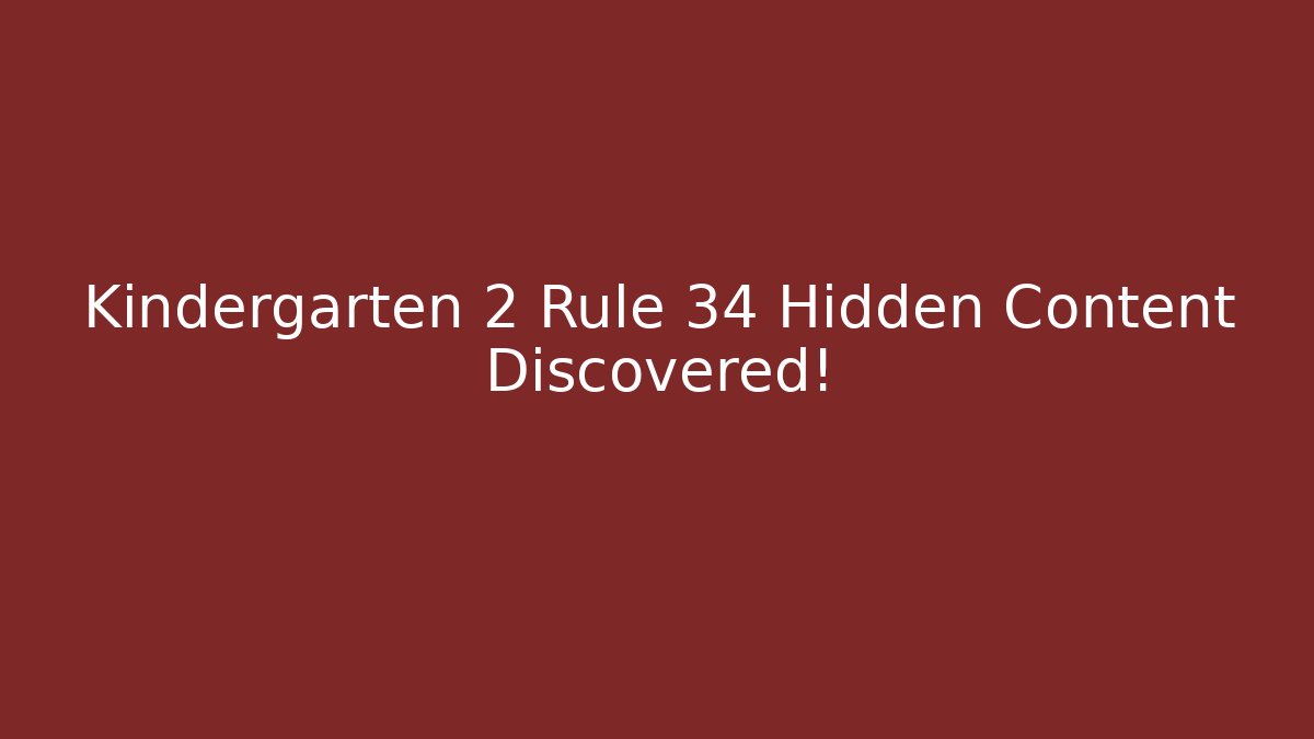 Kindergarten 2 Rule 34 Hidden Content Discovered! - Create More Assets