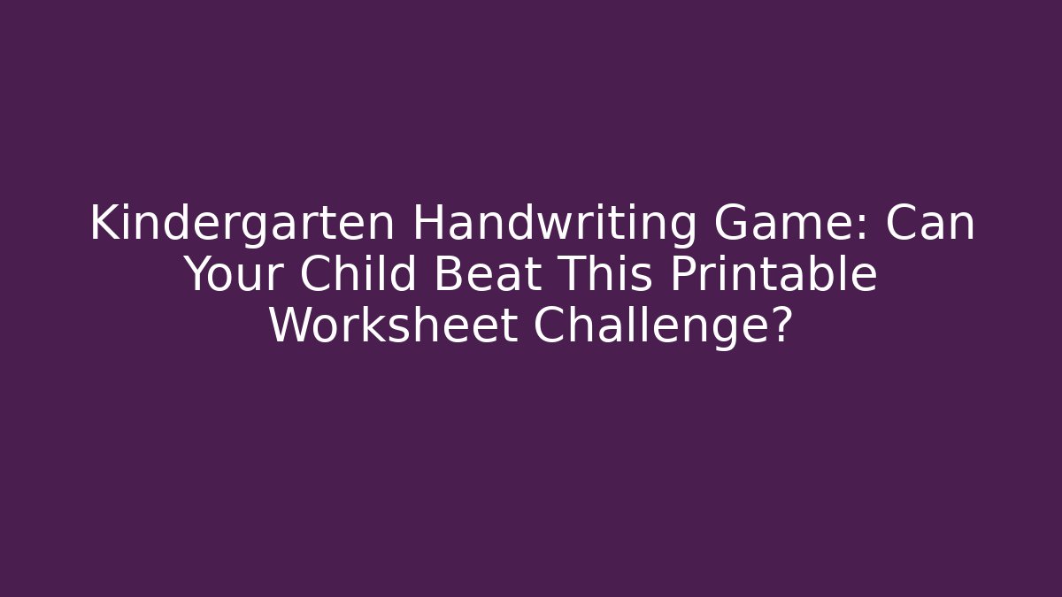 Kindergarten Handwriting Game: Can Your Child Beat This Printable Worksheet Challenge?