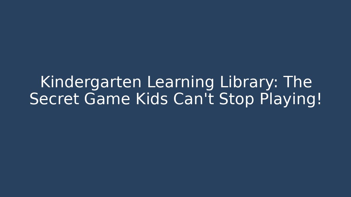 Kindergarten Learning Library: The Secret Game Kids Can't Stop Playing!