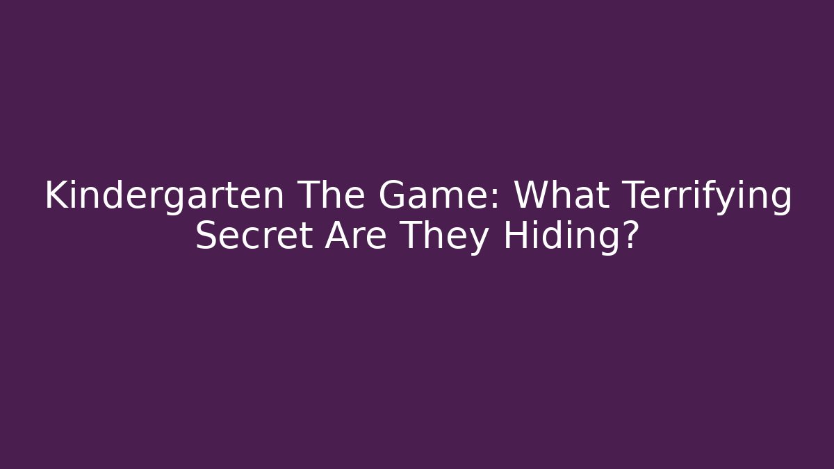 Kindergarten The Game: What Terrifying Secret Are They Hiding?