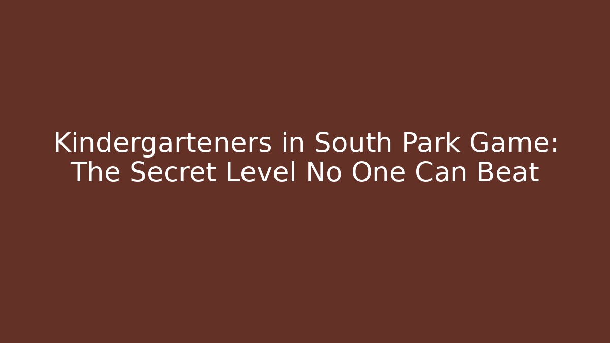 Kindergarteners in South Park Game: The Secret Level No One Can Beat