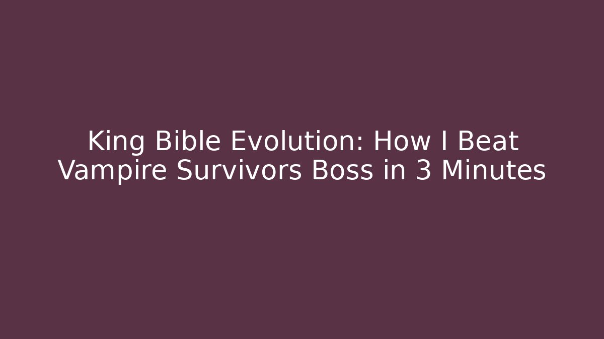 King Bible Evolution: How I Beat Vampire Survivors Boss in 3 Minutes