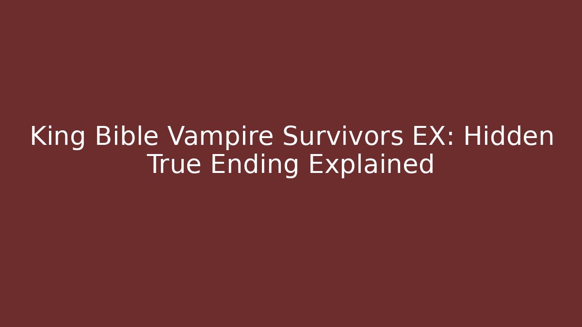 King Bible Vampire Survivors EX: Hidden True Ending Explained