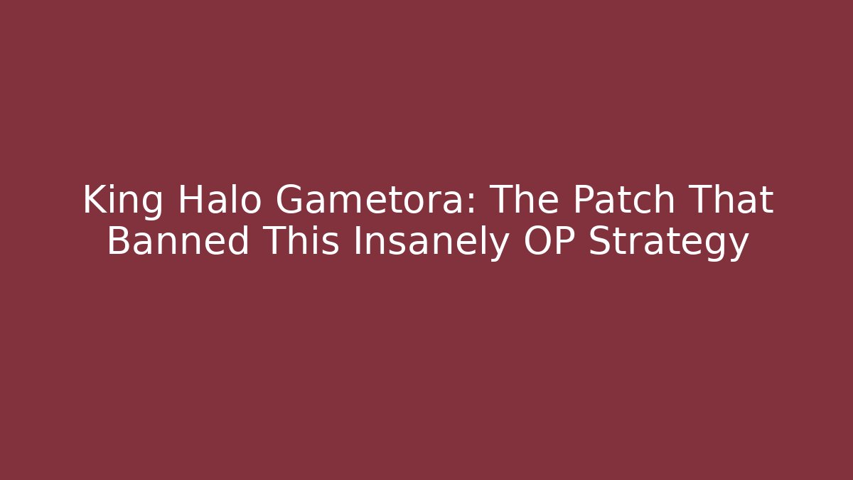 King Halo Gametora: The Patch That Banned This Insanely OP Strategy