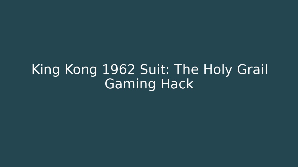 King Kong 1962 Suit: The Holy Grail Gaming Hack
