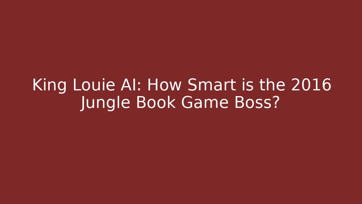 King Louie AI: How Smart is the 2016 Jungle Book Game Boss?