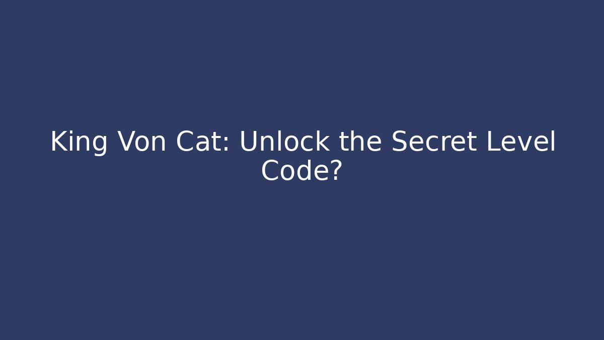 King Von Cat: Unlock the Secret Level Code?