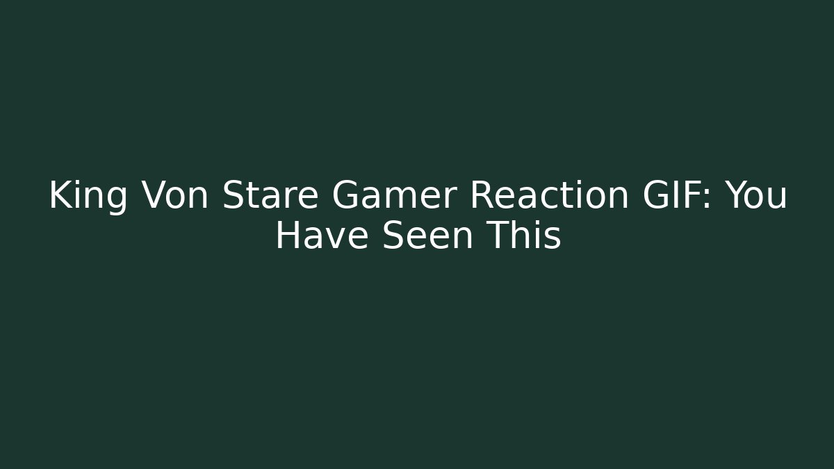King Von Stare Gamer Reaction GIF: You Have Seen This