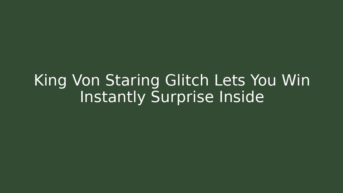 King Von Staring Glitch Lets You Win Instantly Surprise Inside
