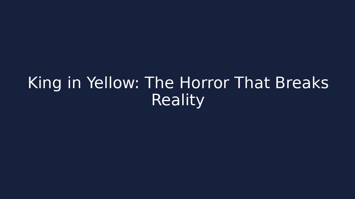 King in Yellow: The Horror That Breaks Reality - Create More Assets