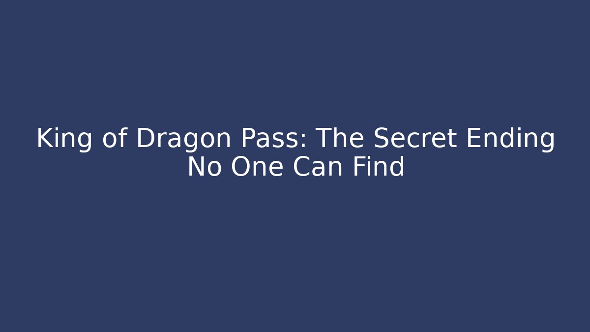 King of Dragon Pass: The Secret Ending No One Can Find