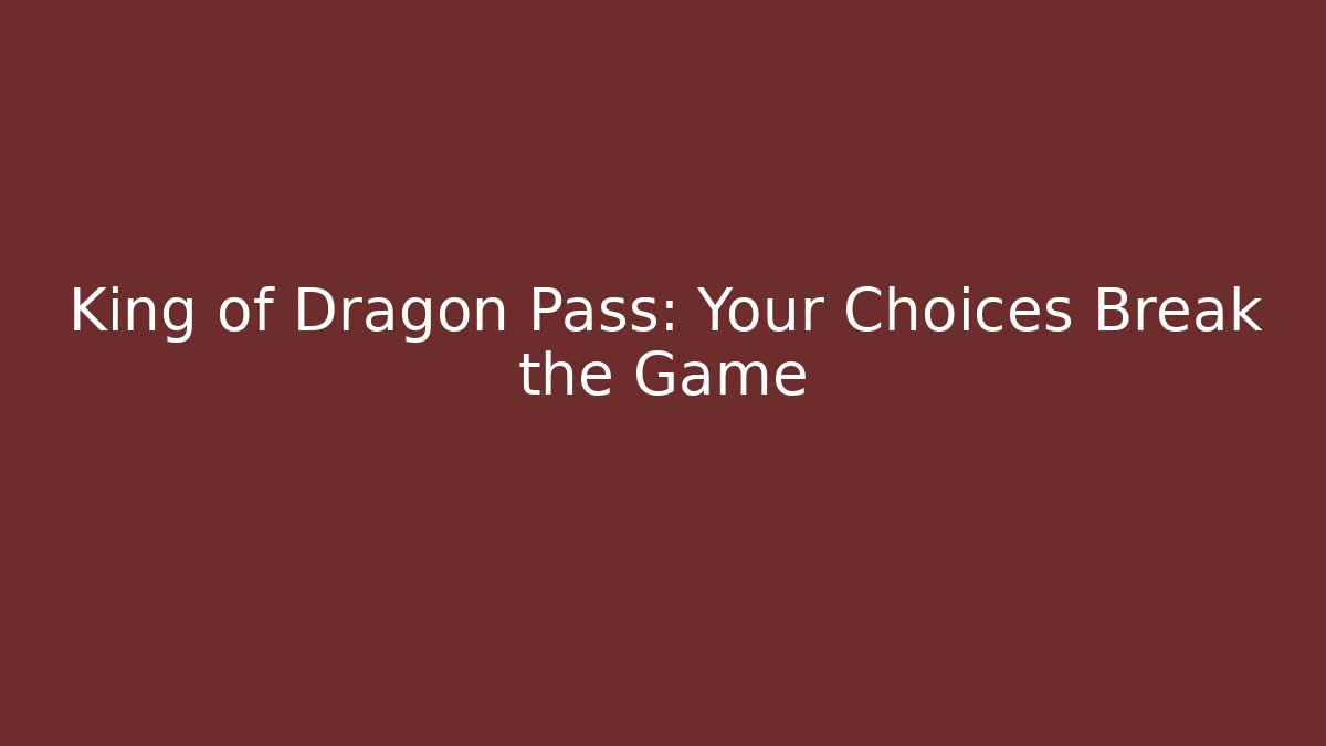 King of Dragon Pass: Your Choices Break the Game