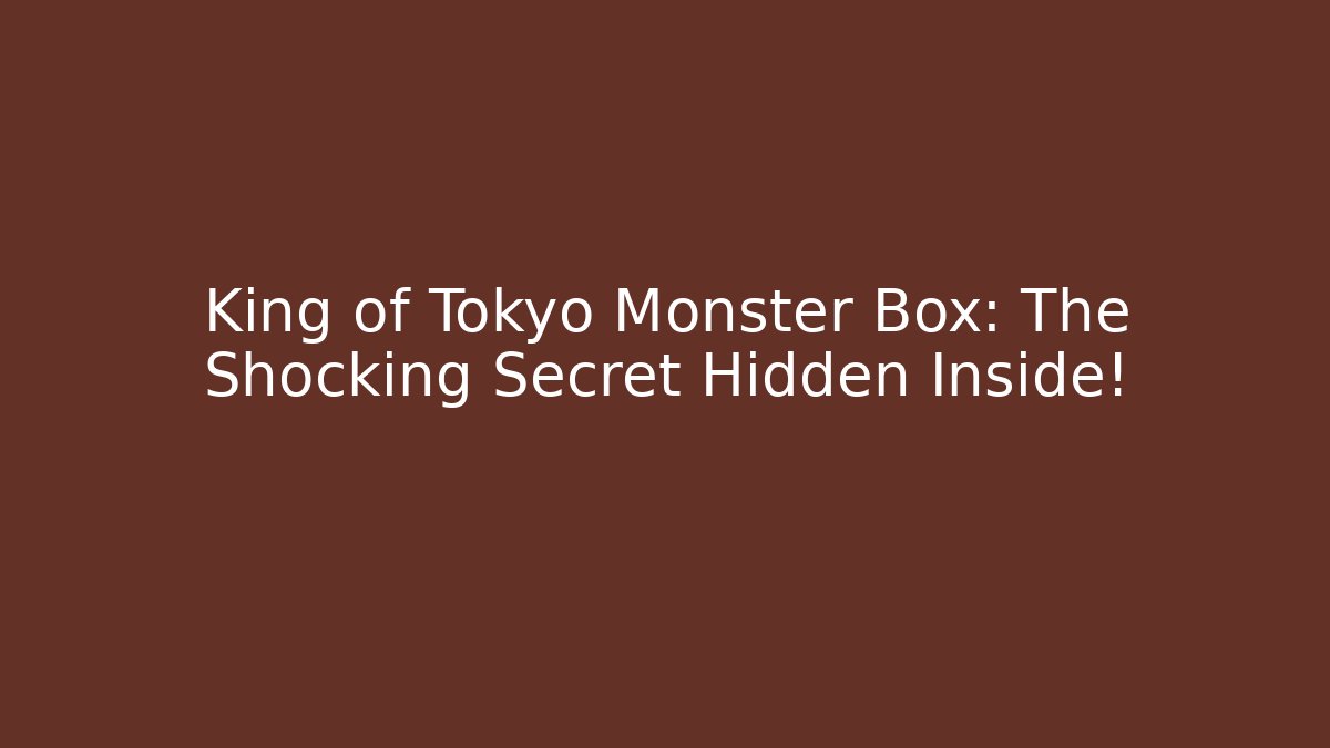 King of Tokyo Monster Box: The Shocking Secret Hidden Inside!