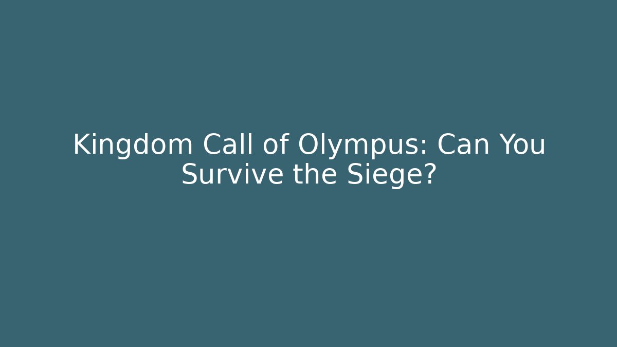 Kingdom Call of Olympus: Can You Survive the Siege?