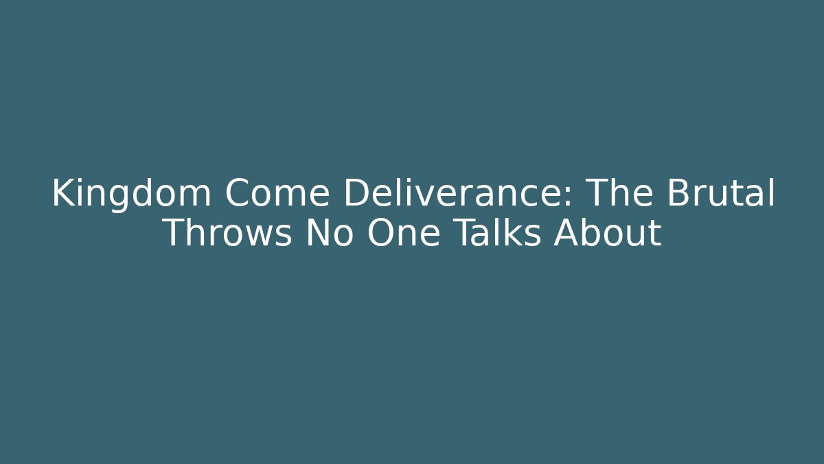 Kingdom Come Deliverance: The Brutal Throws No One Talks About