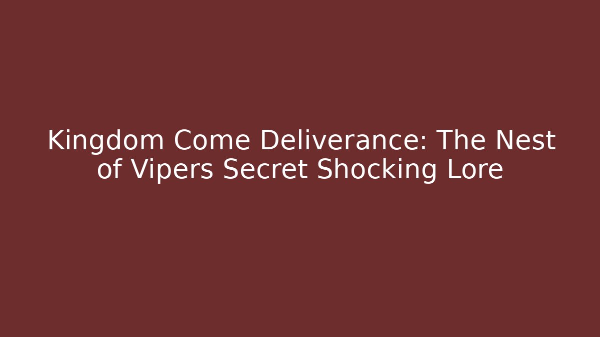 Kingdom Come Deliverance: The Nest of Vipers Secret Shocking Lore