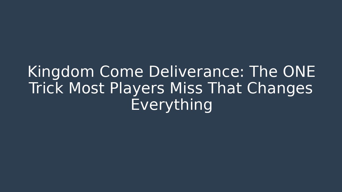 Kingdom Come Deliverance: The ONE Trick Most Players Miss That Changes Everything