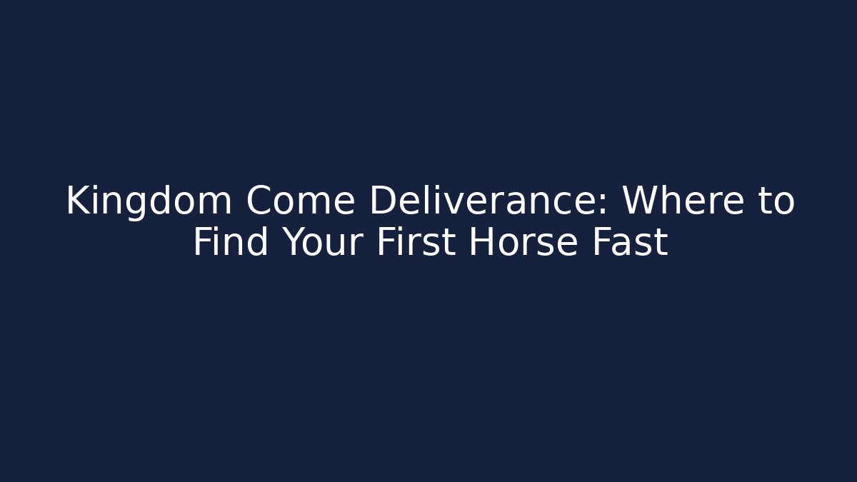 Kingdom Come Deliverance: Where to Find Your First Horse Fast