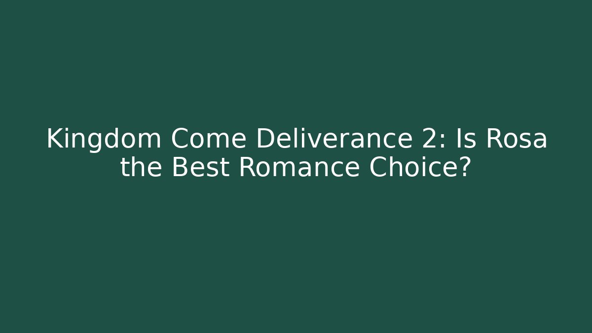 Kingdom Come Deliverance 2: Is Rosa the Best Romance Choice?