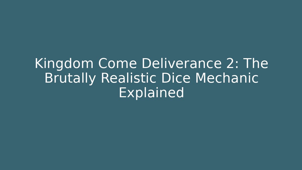 Kingdom Come Deliverance 2: The Brutally Realistic Dice Mechanic Explained