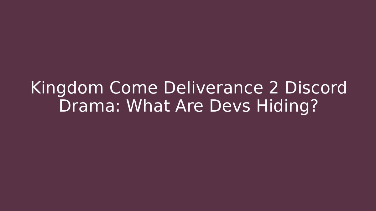 Kingdom Come Deliverance 2 Discord Drama: What Are Devs Hiding?