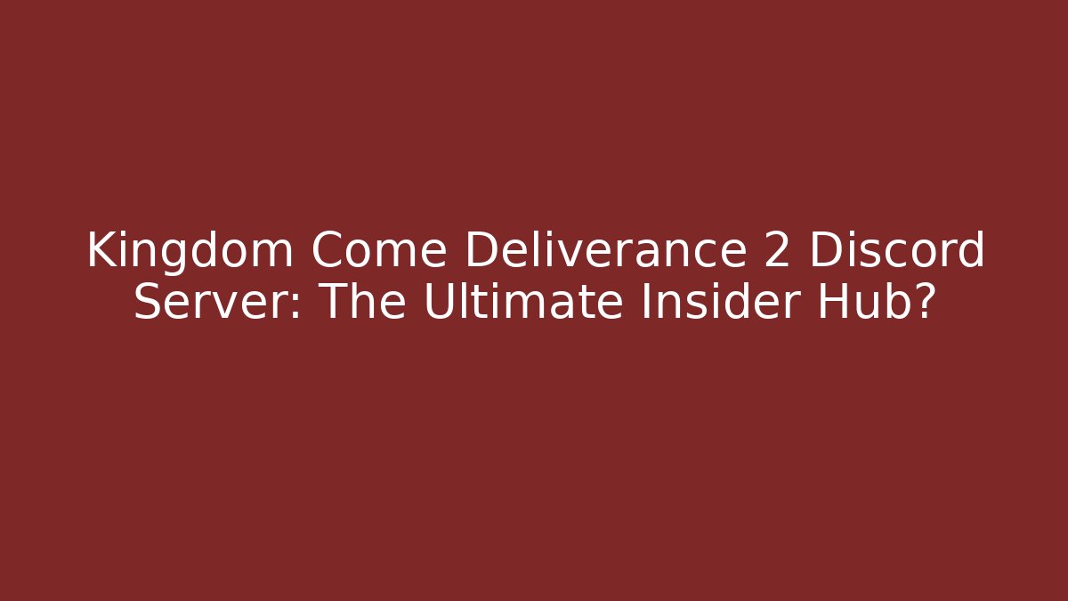 Kingdom Come Deliverance 2 Discord Server: The Ultimate Insider Hub?