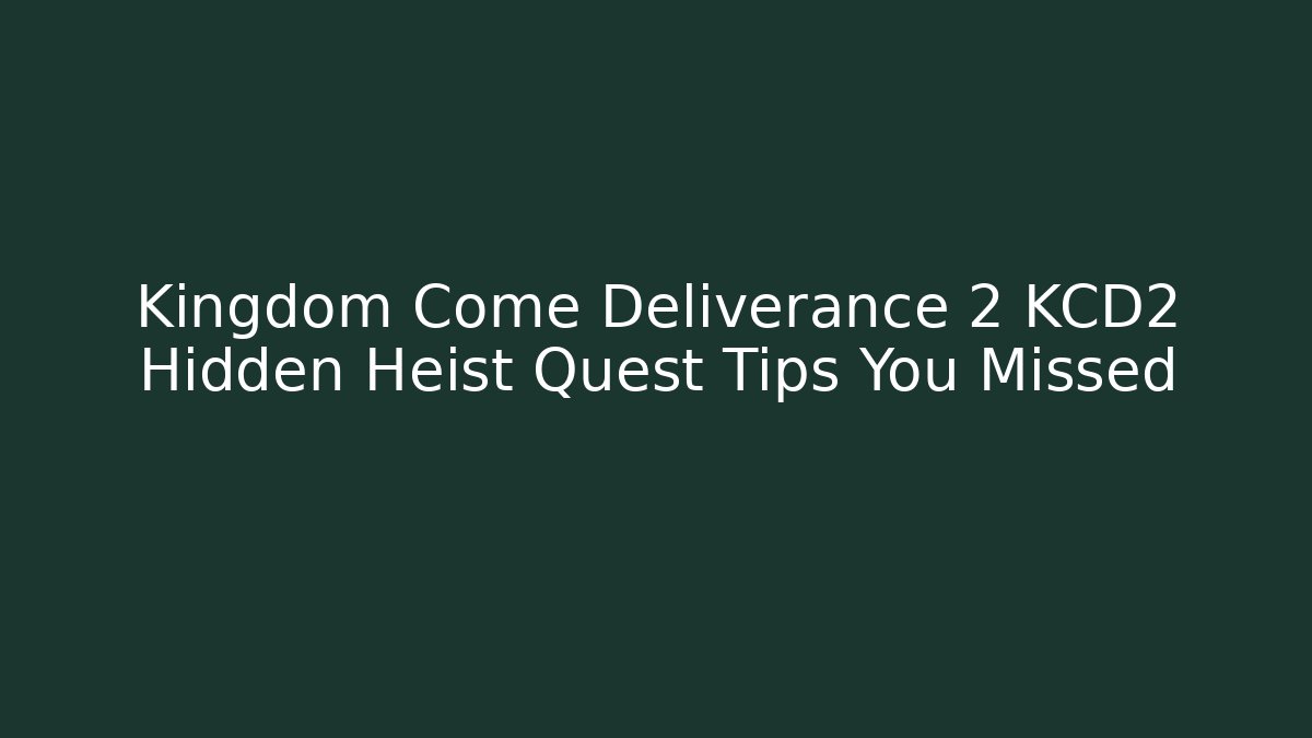 Kingdom Come Deliverance 2 KCD2 Hidden Heist Quest Tips You Missed