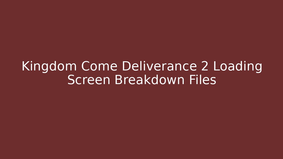 Kingdom Come Deliverance 2 Loading Screen Breakdown Files - Create More Assets
