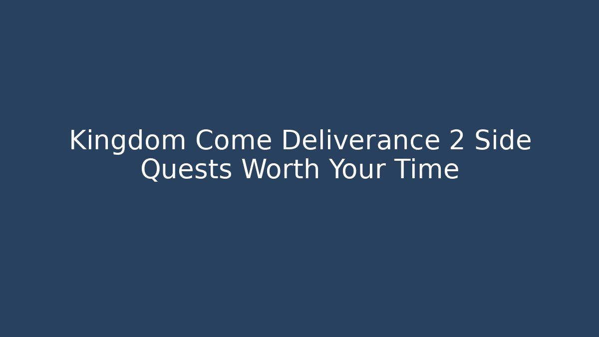 Kingdom Come Deliverance 2 Side Quests Worth Your Time