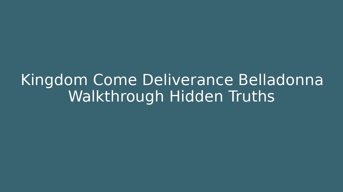 Kingdom Come Deliverance Belladonna Walkthrough Hidden Truths