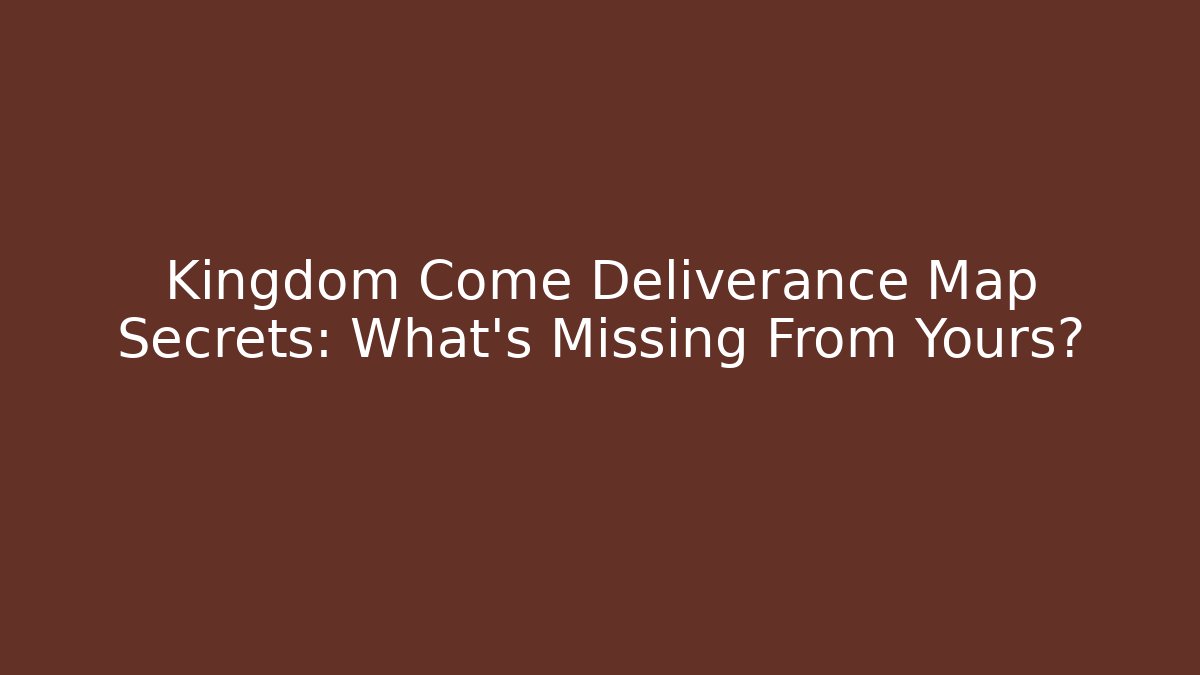 Kingdom Come Deliverance Map Secrets: What's Missing From Yours?